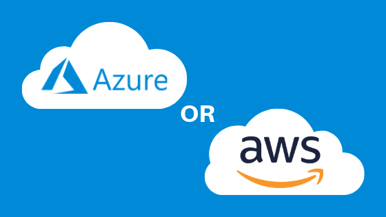 Azure or AWS? - Microsoft Azure vs AWS