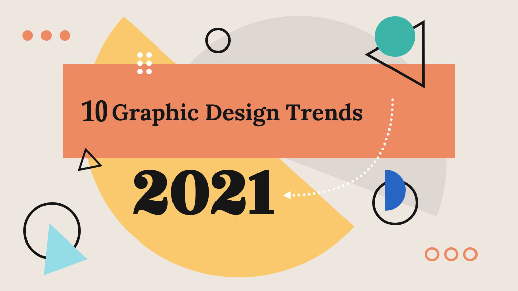 Top 10 Graphic Design Trends for 2021